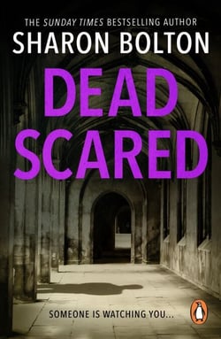 Dead Scared - Richard &amp; Judy bestseller Sharon Bolton exposes a darker side to life in this shocking thriller (Lacey Flint, Book 2)