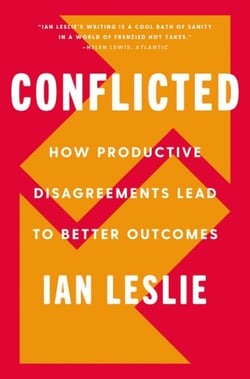 Conflicted - How Productive Disagreements Lead to Better Outcomes