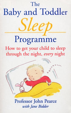 The Baby And Toddler Sleep Programme - How to Get Your Child to Sleep Through the Night Every Night