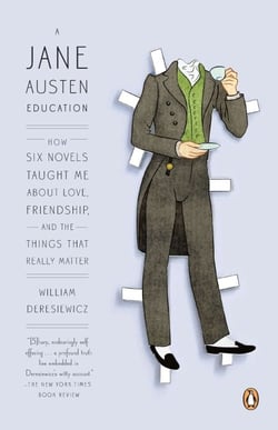 A Jane Austen Education - How Six Novels Taught Me About Love, Friendship, and the Things That Really Matter