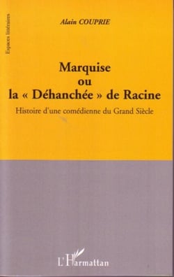 Marquise ou la Déhanchée de Racine - Histoire d'une comédienne du Grand Siècle