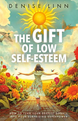 The Gift of Low Self-Esteem - How to Turn Your Deepest Doubts into Your Surprising Superpower