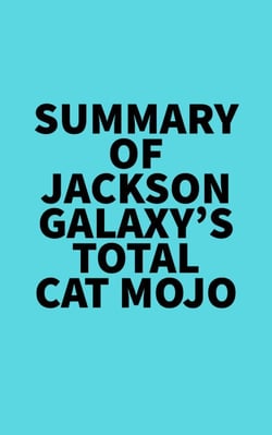 Summary of Jackson Galaxy's Total Cat Mojo