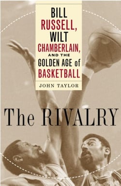 The Rivalry - Bill Russell, Wilt Chamberlain, and the Golden Age of Basketball