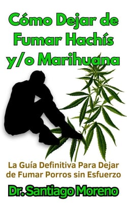 Cómo Dejar de Fumar Hachís y/o Marihuana La Guía Definitiva Para Dejar de Fumar Porros sin Esfuerzo