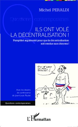 Ils ont volé la décentralisation ! - Pamphlet argumenté pour que la décentralisation soit rendue aux citoyens !