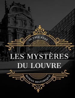 Les Mystères du Louvre - édition intégrale et annotée du célèbre roman historique d'Octave Féré