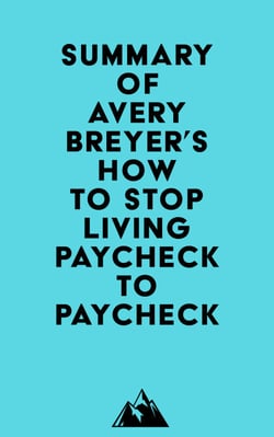 Summary of Avery Breyer's How to Stop Living Paycheck to Paycheck (2nd Edition)