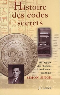 Histoire des codes secrets - De l'Egypte des Pharaons à l'ordinateur quantique