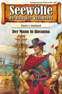 Seewölfe - Piraten der Weltmeere 368 - Der Mann in Havanna