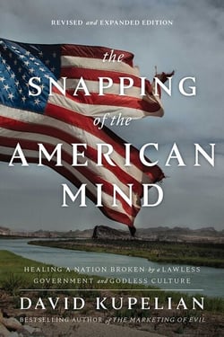 The Snapping of the American Mind - Healing a Nation Broken by a Lawless Government and Godless Culture