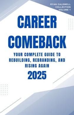 Career Comeback 2025: Your Complete Guide to Rebuilding, Rebranding, and Rising Again - Ryan Caldwell: Finance and Career Collection, #1