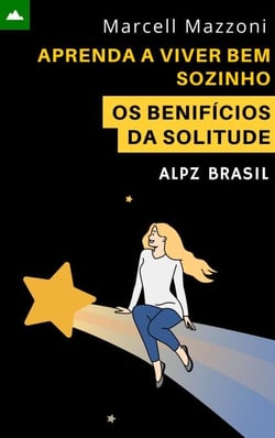 Aprenda A Viver Bem Sozinho - Os Benifícios Da Solitude