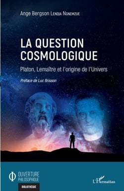 La question cosmologique - Platon, Lemaître et l'origine de l'Univers