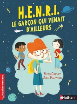 H.E.N.R.I. - Le Garçon qui venait d'ailleurs -  Premiers Romans - de 7 à 11 ans
