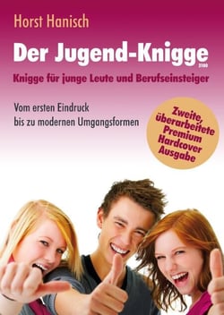 Der Jugend-Knigge 2100 - Knigge für junge Leute und Berufseinsteiger - Vom ersten Eindruck bis zu modernen Umgangsformen