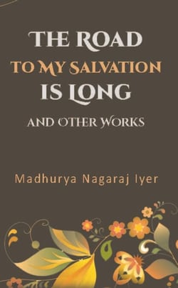 The Road to My Salvation Is Long &amp; Other Works