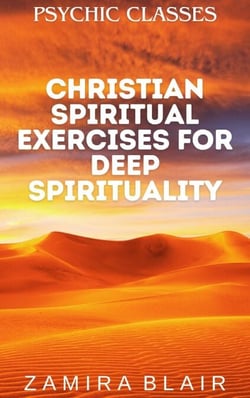 Christian Spiritual Exercises for Deep Spirituality - Psychic Classes, #7