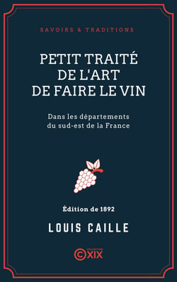 Petit traité de l'art de faire le vin - Dans les départements du sud-est de la France
