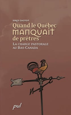 Quand le Québec manquait de prêtres - La charge pastorale au Bas-Canada