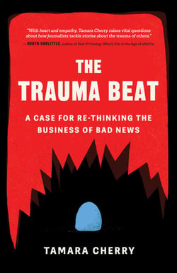 The Trauma Beat - A Case for Re-Thinking the Business of Bad News