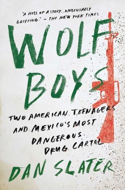Wolf Boys - Two American Teenagers and Mexico's Most Dangerous Drug Cartel