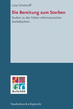 Die Bereitung zum Sterben - Studien zu den frühen reformatorischen Sterbebüchern