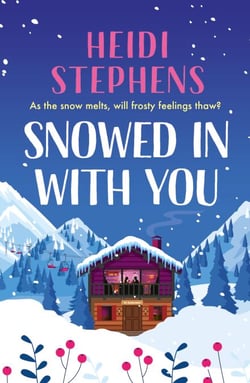 Snowed In with You - Escape with the BRAND-NEW moving and unforgettable novel from award-winning Heidi Stephens