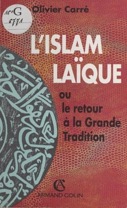L'Islam laïque - Ou Le retour à la grande tradition