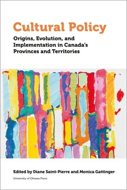 Cultural Policy - Origins, Evolution, and Implementation in Canada's Provinces and Territories