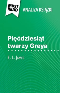 Pięćdziesiąt twarzy Greya książka E. L. James (Analiza książki) - Pełna analiza i szczegółowe podsumowanie pracy