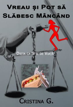 Vreau si Pot sa Slabesc Mancand: Dieta ca Stil de Viata - Terapii Holistice