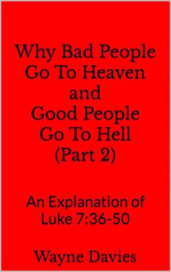 Why Bad People Go To Heaven and Good People Go To Hell (Part 2) - What Jesus Said About Heaven and Hell, #2