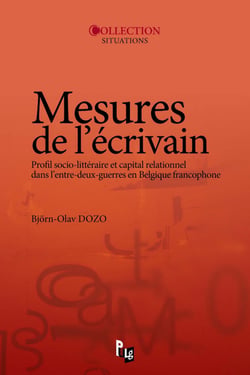 Mesures de l'écrivain - Profil socio-littéraire et capital relationnel dans l'entre-deux-guerres en Belgique francophone