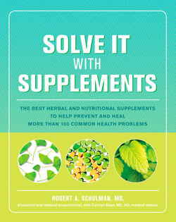 Solve It with Supplements - The Best Herbal and Nutritional Supplements to Help Prevent and Heal More than 100 Common Health Problems