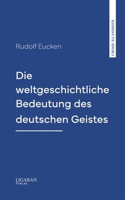 Die weltgeschichtliche Bedeutung des deutschen Geistes