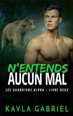 N'entends aucun mal - Les Guardiens Alpha, #2