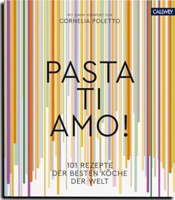 Pasta, ti amo! - 101 Rezepte, der besten Köche der Welt