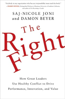The Right Fight - How Great Leaders Use Healthy Conflict to Drive Performance, Innovation, and Value