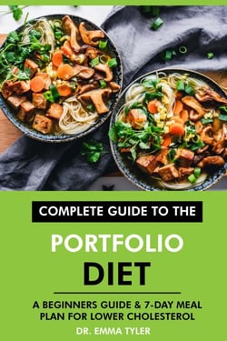 Complete Guide to the Portfolio Diet: A Beginners Guide &amp; 7-Day Meal Plan for Lower Cholesterol