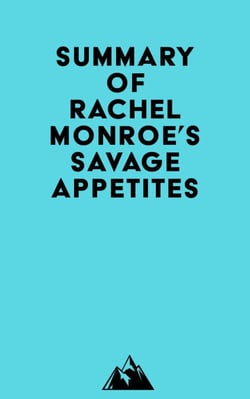 Summary of Rachel Monroe's Savage Appetites