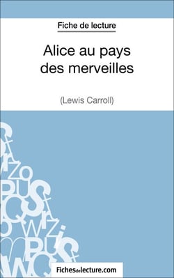 Alice au pays des merveilles de Lewis Carroll (Fiche de lecture) - Analyse complète de l'oeuvre