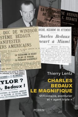 Charles Bedaux le magnifique - Millionnaire, aventurier et "agent triple" - Millionnaire, aventurier et " agent triple "