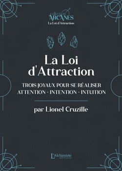 La Loi d'attraction – Trois joyaux pour se réaliser : l'Attention, l'Intention, l'Intuition