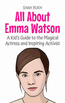 All About Emma Watson: A Kid’s Guide to the Magical Actress and Inspiring Activist - Knowledge Books For Kids, #90