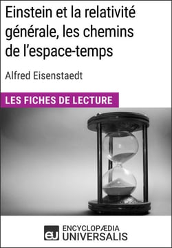 Einstein et la relativité générale, les chemins de l'espace-temps d'Alfred Eisenstaedt - Les Fiches de Lecture d'Universalis