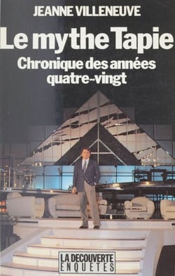 Le Mythe Tapie - Chronique des années quatre-vingts