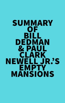 Summary of Bill Dedman &amp; Paul Clark Newell Jr.'s Empty Mansions