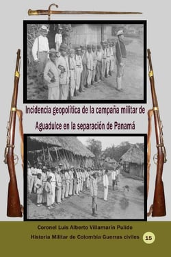 Incidencia geopolítica de la campaña militar de Aguadulce en la separación de Panamá - Geopolítica, #50