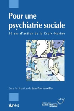 Pour une psychiatrie sociale - 50 ans d'action de la Croix-Marine